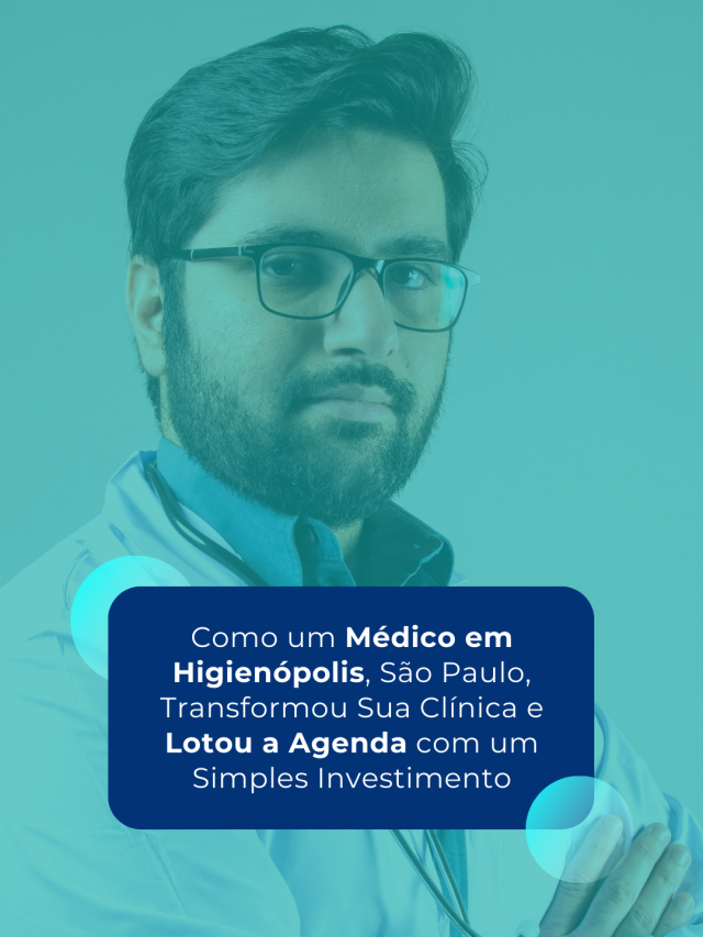 Como um Médico em Higienópolis, São Paulo, transformou sua Clínica